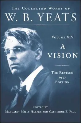 A Vision: Az 1937-es átdolgozott kiadás: W.B. Yeats összegyűjtött művei XIV. kötet - A Vision: The Revised 1937 Edition: The Collected Works of W.B. Yeats Volume XIV