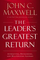 A vezető legnagyobb hozadéka - Vezetők vonzása, fejlesztése és megsokszorozása - Leader's Greatest Return - Attracting, Developing, and Multiplying Leaders