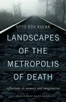 A halál metropoliszának tájai: Gondolatok az emlékezetről és a képzeletről - Landscapes of the Metropolis of Death: Reflections on Memory and Imagination