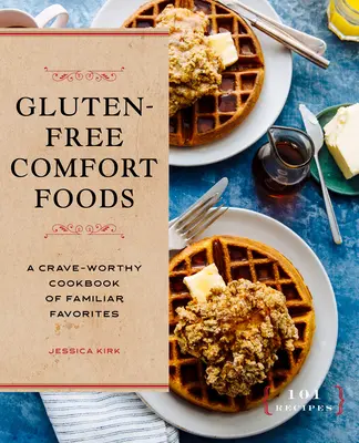 Gluténmentes kényelmi ételek: A Crave-Worthy Cookbook of Familiar Favorites (Ismerős kedvencek szakácskönyve) - Gluten-Free Comfort Foods: A Crave-Worthy Cookbook of Familiar Favorites