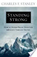 Erősen állni: Hogyan lehet viharálló az életed Isten időtlen igazságaival - Standing Strong: How to Storm-Proof Your Life with God's Timeless Truths