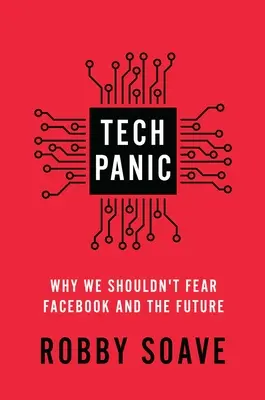 Tech-pánik: Miért nem kell félnünk a Facebooktól és a jövőtől - Tech Panic: Why We Shouldn't Fear Facebook and the Future