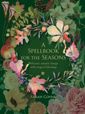 Varázskönyv az évszakok számára: Üdvözöljük a természetes változást mágikus áldásokkal - A Spellbook for the Seasons: Welcome Natural Change with Magical Blessings