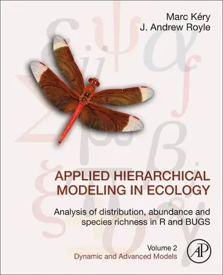 Alkalmazott hierarchikus modellezés az ökológiában: Analysis of Distribution, Abundance and Species Richness in R and Bugs: Volume 2: Dynamic and Advanced Model - Applied Hierarchical Modeling in Ecology: Analysis of Distribution, Abundance and Species Richness in R and Bugs: Volume 2: Dynamic and Advanced Model