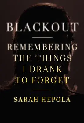 Blackout: Emlékezve a dolgokra, amiket azért ittam, hogy elfelejtsem - Blackout: Remembering the Things I Drank to Forget