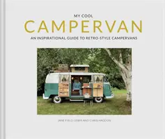 Az én menő lakóautóm: Inspiráló útmutató a retro stílusú lakóautókhoz - My Cool Campervan: An Inspirational Guide to Retro-Style Campervans