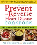 The Prevent and Reverse Heart Disease Cookbook: Több mint 125 ízletes, életmódváltó, növényi alapú recept - The Prevent and Reverse Heart Disease Cookbook: Over 125 Delicious, Life-Changing, Plant-Based Recipes