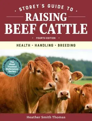 Storey's Guide to Raising Beef Cattle, 4. kiadás: Egészség, kezelés, tenyésztés - Storey's Guide to Raising Beef Cattle, 4th Edition: Health, Handling, Breeding