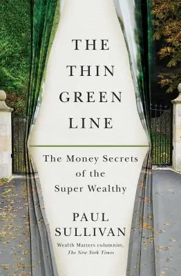 A vékony zöld vonal: A szupergazdagok pénztitkai - The Thin Green Line: The Money Secrets of the Super Wealthy