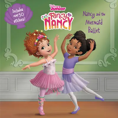 Disney Junior Fancy Nancy: Nancy és a sellő balett [matricákkal] - Disney Junior Fancy Nancy: Nancy and the Mermaid Ballet [With Stickers]