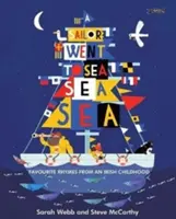 A Sailor Went to Sea, Sea, Sea: A Sailor Went to Sea, Sea, Sea: Oblíbené říkanky z irského dětství: Moře, moře, moře. - A Sailor Went to Sea, Sea, Sea: Favourite Rhymes from an Irish Childhood