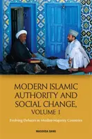 Modern iszlám tekintély és társadalmi változások, 1. kötet: Fejlődő viták a muszlim többségű országokban - Modern Islamic Authority and Social Change, Volume 1: Evolving Debates in Muslim Majority Countries