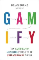 Gamify: Hogyan motiválja a gamifikáció az embereket rendkívüli dolgok megtételére? - Gamify: How Gamification Motivates People to Do Extraordinary Things