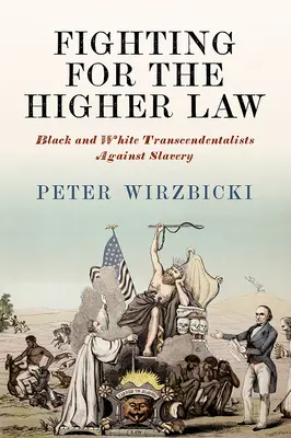 Harc a magasabb törvényért: Fekete és fehér transzcendentalisták a rabszolgaság ellen - Fighting for the Higher Law: Black and White Transcendentalists Against Slavery