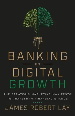 A digitális növekedésre építő banki tevékenység: Stratégiai marketingkiáltvány a pénzügyi márkák átalakításához - Banking on Digital Growth: The Strategic Marketing Manifesto to Transform Financial Brands
