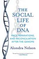 A DNS társadalmi élete: Faj, jóvátétel és megbékélés a genom után - The Social Life of DNA: Race, Reparations, and Reconciliation After the Genome