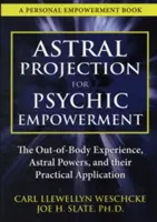 Asztrálprojekció a pszichikai megerősödésért: A testen kívüli élmény gyakorlati alkalmazásai - Astral Projection for Psychic Empowerment: Practical Applications of the Out-Of-Body Experience