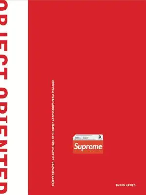 Objektumorientált: A legfelsőbb kiegészítők antológiája 1994-2018 között - Object Oriented: An Anthology of Supreme Accessories from 1994-2018