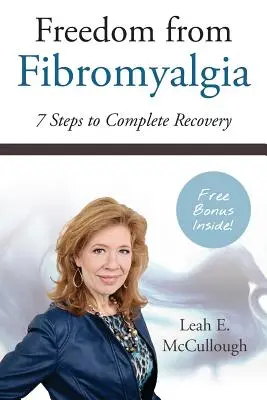 Szabadság a fibromyalgiától: 7 lépés a teljes gyógyuláshoz - Freedom From Fibromyalgia: 7 Steps To Complete Recovery