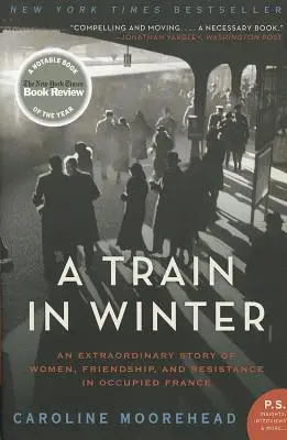 Egy vonat télen: Egy rendkívüli történet nőkről, barátságról és ellenállásról a megszállt Franciaországban - A Train in Winter: An Extraordinary Story of Women, Friendship, and Resistance in Occupied France