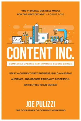 Content Inc., második kiadás: Indítson el egy tartalomalapú vállalkozást, építsen hatalmas közönséget és legyen radikálisan sikeres! - Content Inc., Second Edition: Start a Content-First Business, Build a Massive Audience and Become Radically Successful