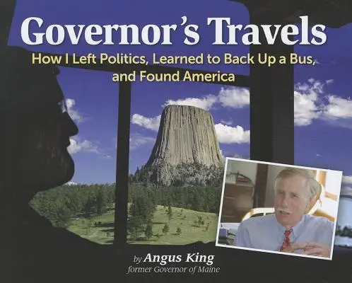 A kormányzó utazásai: Hogyan hagytam ott a politikát, hogyan tanultam meg buszhátulról tolatni, és hogyan találtam meg Amerikát - Governor's Travels: How I Left Politics, Learned to Back Up a Bus, and Found America