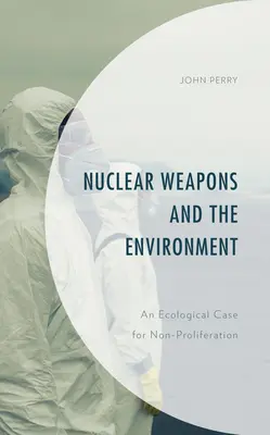 Nukleáris fegyverek és a környezet: Az atomfegyverek elterjedésének megakadályozásának ökológiai esete - Nuclear Weapons and the Environment: An Ecological Case for Non-proliferation