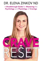 Crave Reset: A Cravings Psychology and Physiology of Cravings: A Breakthrough Guide for Mastering the Psychology and Physiology of Cravings - Crave Reset: A Breakthrough Guide for Mastering the Psychology and Physiology of Cravings