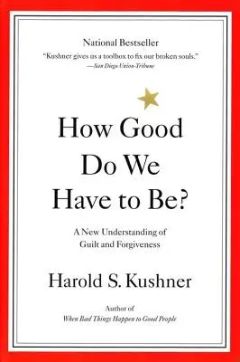 Mennyire kell jónak lennünk? A bűntudat és a megbocsátás új értelmezése - How Good Do We Have to Be?: A New Understanding of Guilt and Forgiveness