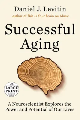 Sikeres öregedés: Egy idegtudós feltárja életünk erejét és lehetőségeit - Successful Aging: A Neuroscientist Explores the Power and Potential of Our Lives