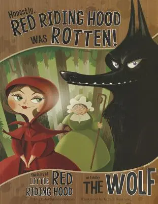 Őszintén, Piroska rohadt volt!: Piroska története, ahogy a farkas mesélte - Honestly, Red Riding Hood Was Rotten!: The Story of Little Red Riding Hood as Told by the Wolf