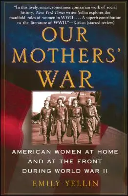Anyáink háborúja: Amerikai nők otthon és a fronton a második világháborúban - Our Mothers' War: American Women at Home and at the Front During World War II