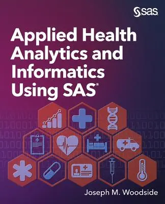 Alkalmazott egészségügyi analitika és informatika a SAS segítségével - Applied Health Analytics and Informatics Using SAS