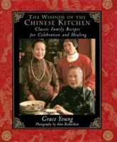 A kínai konyha bölcsessége: Klasszikus családi receptek az ünnepléshez és a gyógyuláshoz - The Wisdom of the Chinese Kitchen: Classic Family Recipes for Celebration and Healing