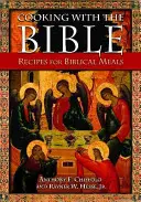 Főzés a Bibliával: Receptek bibliai ételekhez - Cooking with the Bible: Recipes for Biblical Meals