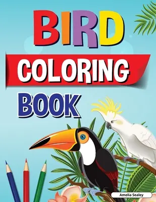 Madár színezőkönyv: Madarak színezés: Fun and Easy Bird Coloring Book for Kids, Beautiful Birds Coloring Designs for a Complete Session a Relaxation - Bird Coloring Book: Fun and Easy Bird Coloring Book for Kids, Beautiful Birds Coloring Designs for a Complete Session of Relaxation