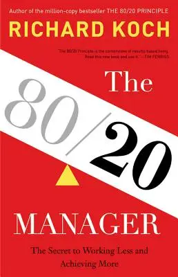 A 80/20 menedzser: A kevesebb munka és a több eredmény titka - The 80/20 Manager: The Secret to Working Less and Achieving More