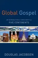 Global Gospel: Bevezetés a kereszténységbe öt kontinensen - Global Gospel: An Introduction to Christianity on Five Continents