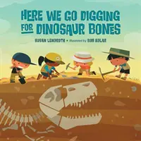 Here We Go Go Digging for Dinosaur Bones (Itt ásunk a dinoszauruszok csontjai után) - Here We Go Digging for Dinosaur Bones