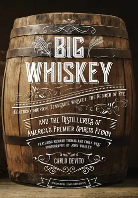 Nagy whisky (a felülvizsgált második kiadás): Kentucky Bourbon, Tennessee Whiskey, a rozs újjászületése és Amerika elsőszámú lepárlóüzemeinek bemutatása. - Big Whiskey (the Revised Second Edition): Featuring Kentucky Bourbon, Tennessee Whiskey, the Rebirth of Rye, and the Distilleries of America's Premier