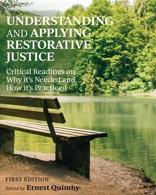 A helyreállító igazságszolgáltatás megértése és alkalmazása: Miért van rá szükség, és hogyan gyakorolják? - Understanding and Applying Restorative Justice: Critical Readings on Why it's Needed and How it's Practiced