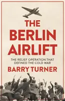 A berlini légihíd: A hidegháború döntő segélyakciójának új története - The Berlin Airlift: A New History of the Cold War's Decisive Relief Operation