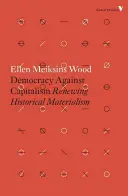 Demokrácia a kapitalizmus ellen: A történelmi materializmus megújítása - Democracy Against Capitalism: Renewing Historical Materialism