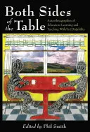 Az asztal mindkét oldala; A [fogyatékkal]képességgel tanuló és tanító pedagógusok önéletrajzai - Both Sides of the Table; Autoethnographies of Educators Learning and Teaching With/In [Dis]ability