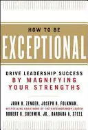 Hogyan legyünk kivételesek: Vezetői sikerek az erősségeink felnagyításával - How to Be Exceptional: Drive Leadership Success by Magnifying Your Strengths