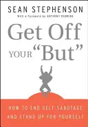 Szállj le a fenekedről! Hogyan vess véget az önszabotázsnak és állj ki magadért? - Get Off Your But: How to End Self-Sabotage and Stand Up for Yourself