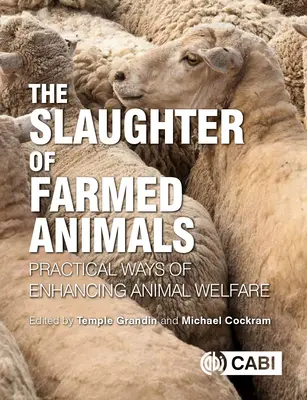 A haszonállatok levágása: Az állatjólét javításának gyakorlati módjai - The Slaughter of Farmed Animals: Practical Ways of Enhancing Animal Welfare