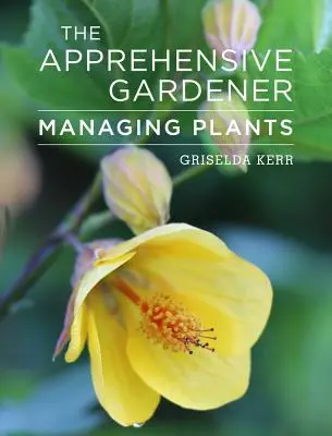 Az aggódó kertész: A kerti növények kezelése - The Apprehensive Gardener: Managing Garden Plants