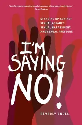 Nemet mondok! Kiállok a szexuális zaklatás, a szexuális zaklatás és a szexuális nyomásgyakorlás ellen - I'm Saying No!: Standing Up Against Sexual Assault, Sexual Harassment, and Sexual Pressure