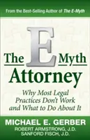 Az E-Mítosz ügyvédje: Miért nem működik a legtöbb jogi gyakorlat, és mit tehetünk ellene? - The E-Myth Attorney: Why Most Legal Practices Don't Work and What to Do about It